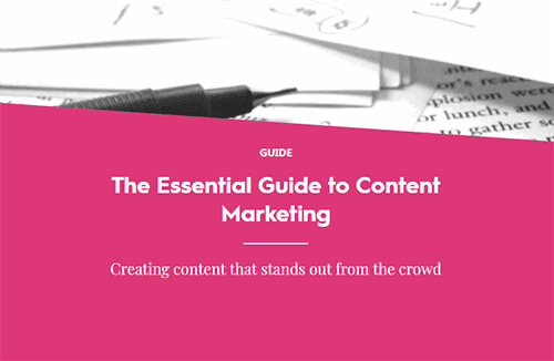The Essential Guide to Content Marketing - Creating content that stands out from the crowd
